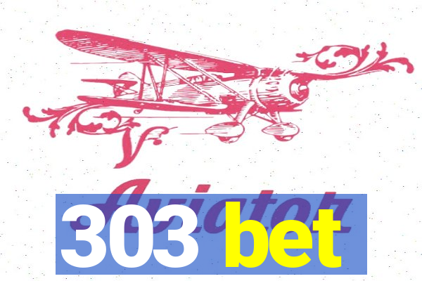 303 bet